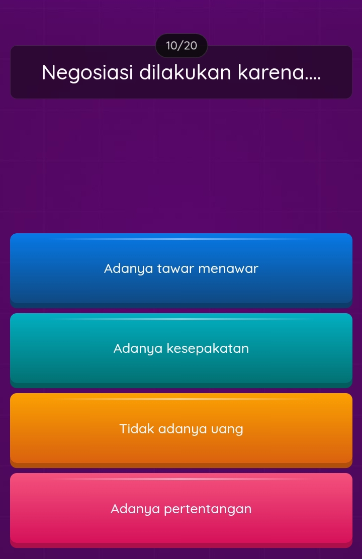 10/20
Negosiasi dilakukan karena....
Adanya tawar menawar
Adanya kesepakatan
Tidak adanya vang
Adanya pertentangan
