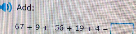 Add:
67+9+-56+19+4=□