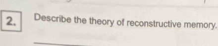 Describe the theory of reconstructive memory.