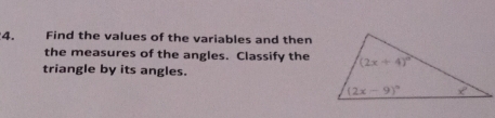 Find the values of the variables and then
the measures of the angles. Classify the
triangle by its angles.