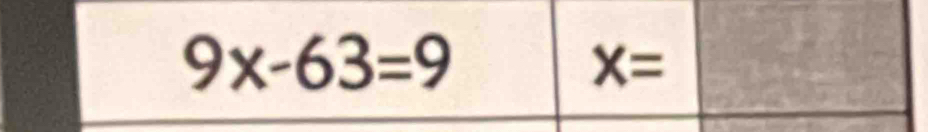 9x-63=9
X=