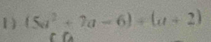 1 ) (5a^2+7a-6)/ (a+2)