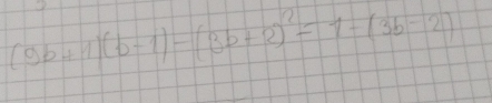 (9b+1)(b-1)-(3b+2)^2=1-(3b-2)