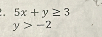 5x+y≥ 3
y>-2