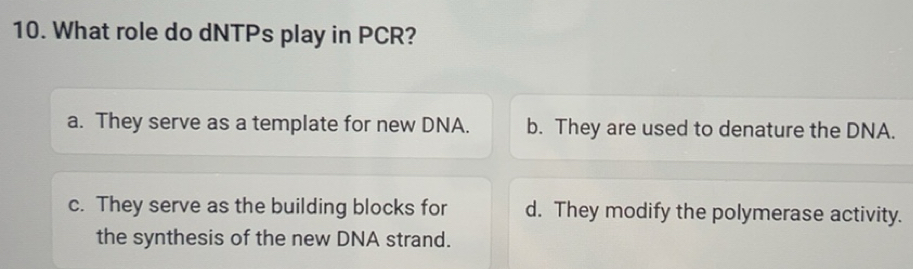 Risolto:What role do dNTPs play in PCR? a. They serve as a template for ...