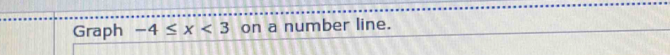 Graph -4≤ x<3</tex> on a number line.