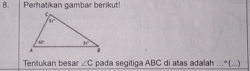 Perhatikan gambar berikut!
Tentukan besar ∠ C pada segitiga ABC di atas adalah ..º(. (...)