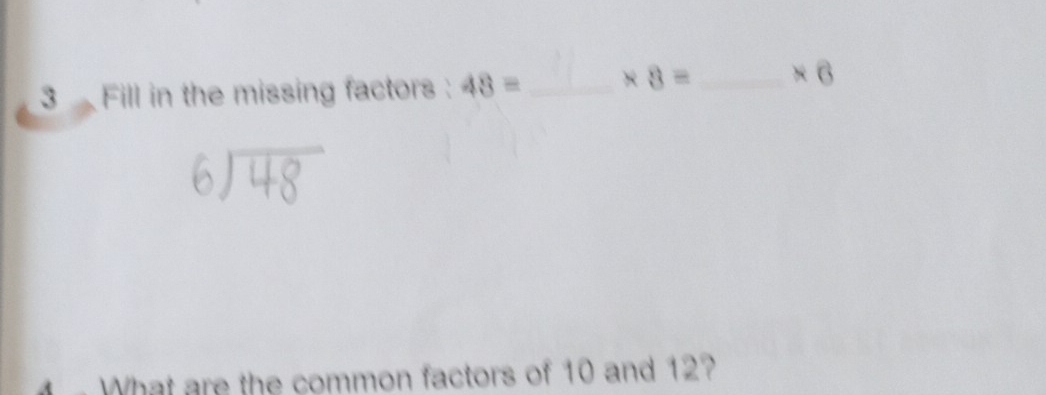 Fill in the missing factors : 48= _ * 8= _  * 6
What are the common factors of 10 and 12?