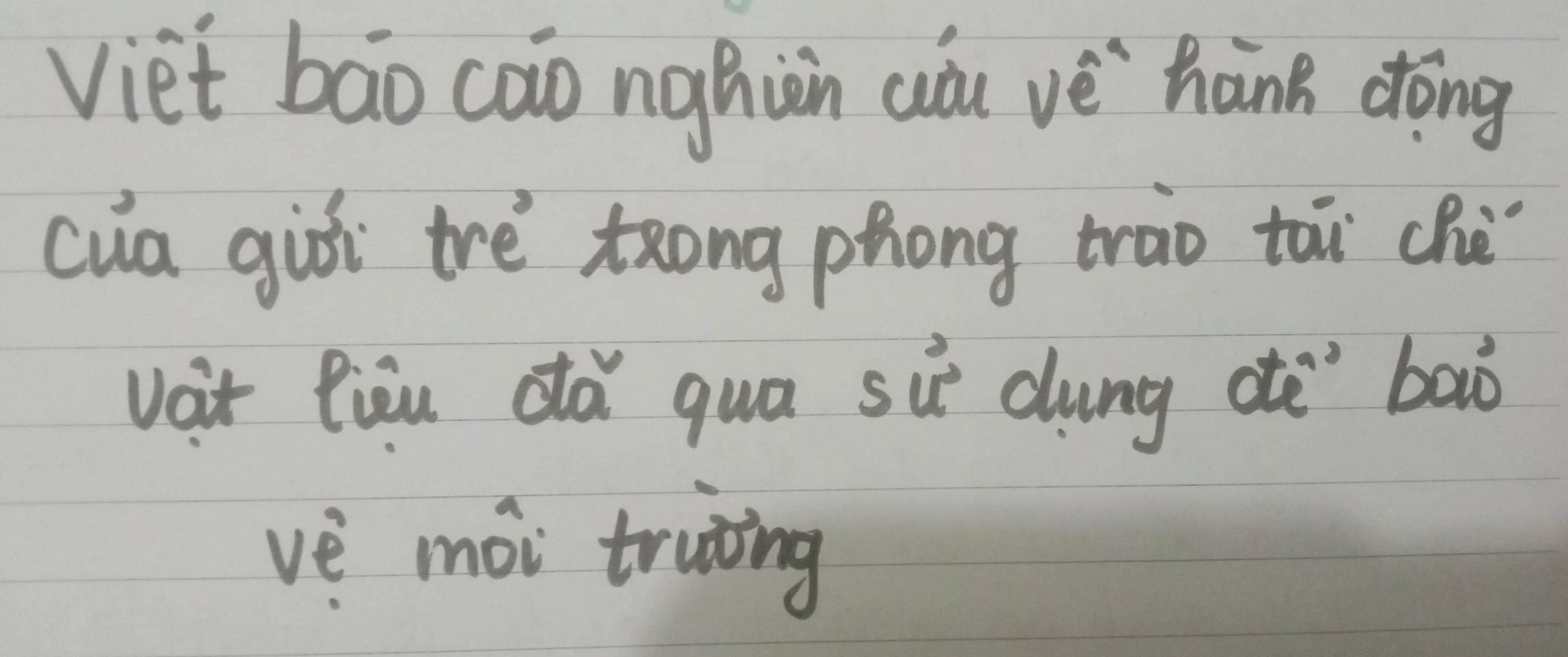 viet bao cao nghiàn còu vé hank dōng 
cua giòi trè tong phong trao tai chè 
vait fiòu dà qua si dung atè baò 
ve mài truing