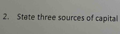 State three sources of capital