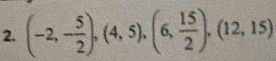 (-2,- 5/2 ), (4,5), (6, 15/2 ), (12,15)