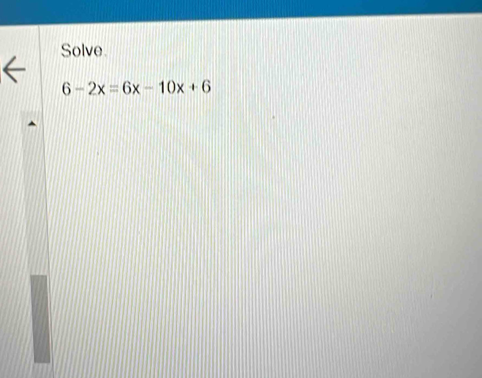 Solve
6-2x=6x-10x+6