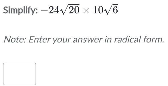 Simplify: -24sqrt(20)* 10sqrt(6)
Note: Enter your answer in radical form.