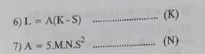 L=A(K-S) _ (K)
7) A=5.M.N.S^2 _ (N)