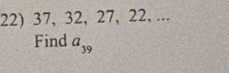 37, 32, 27, 22, ... 
Find a_39