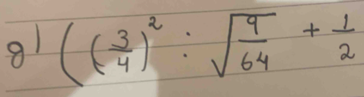 g1 (( 3/4 )^2:sqrt(frac 9)64+ 1/2 