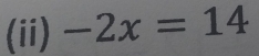 (ii) -2x=14