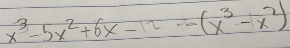 x^3-5x^2+6x-12· -(x^3-x^2)