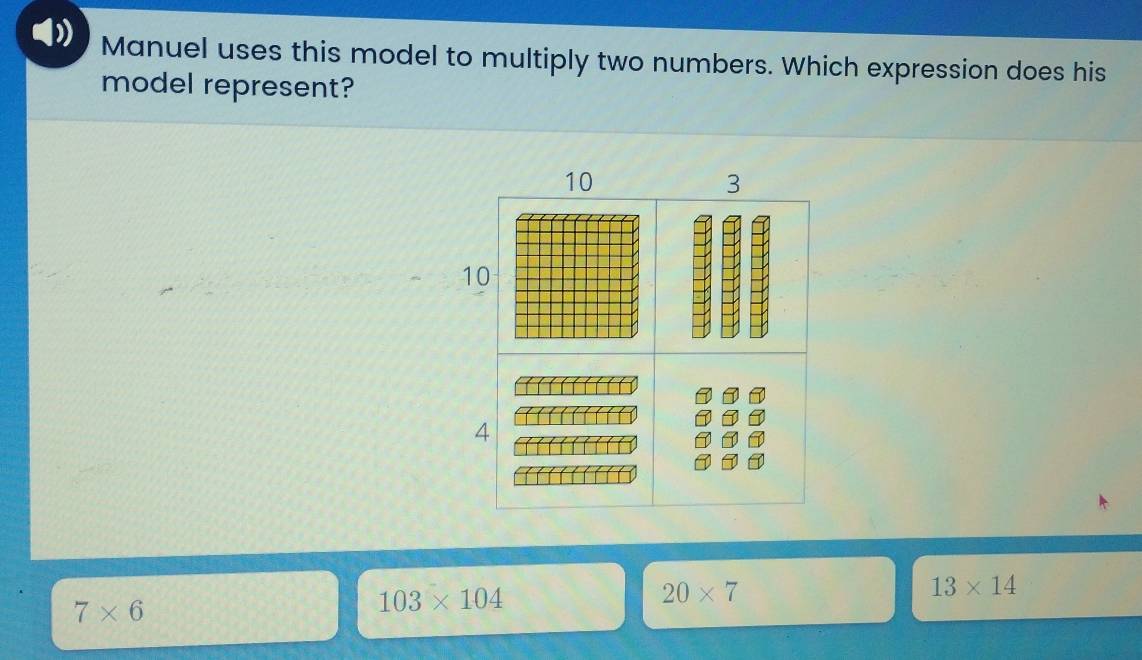 Manuel uses this model to multiply two numbers. Which expression does his
model represent?
20* 7
13* 14
7* 6
103* 104