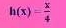 h(x)= x/4 