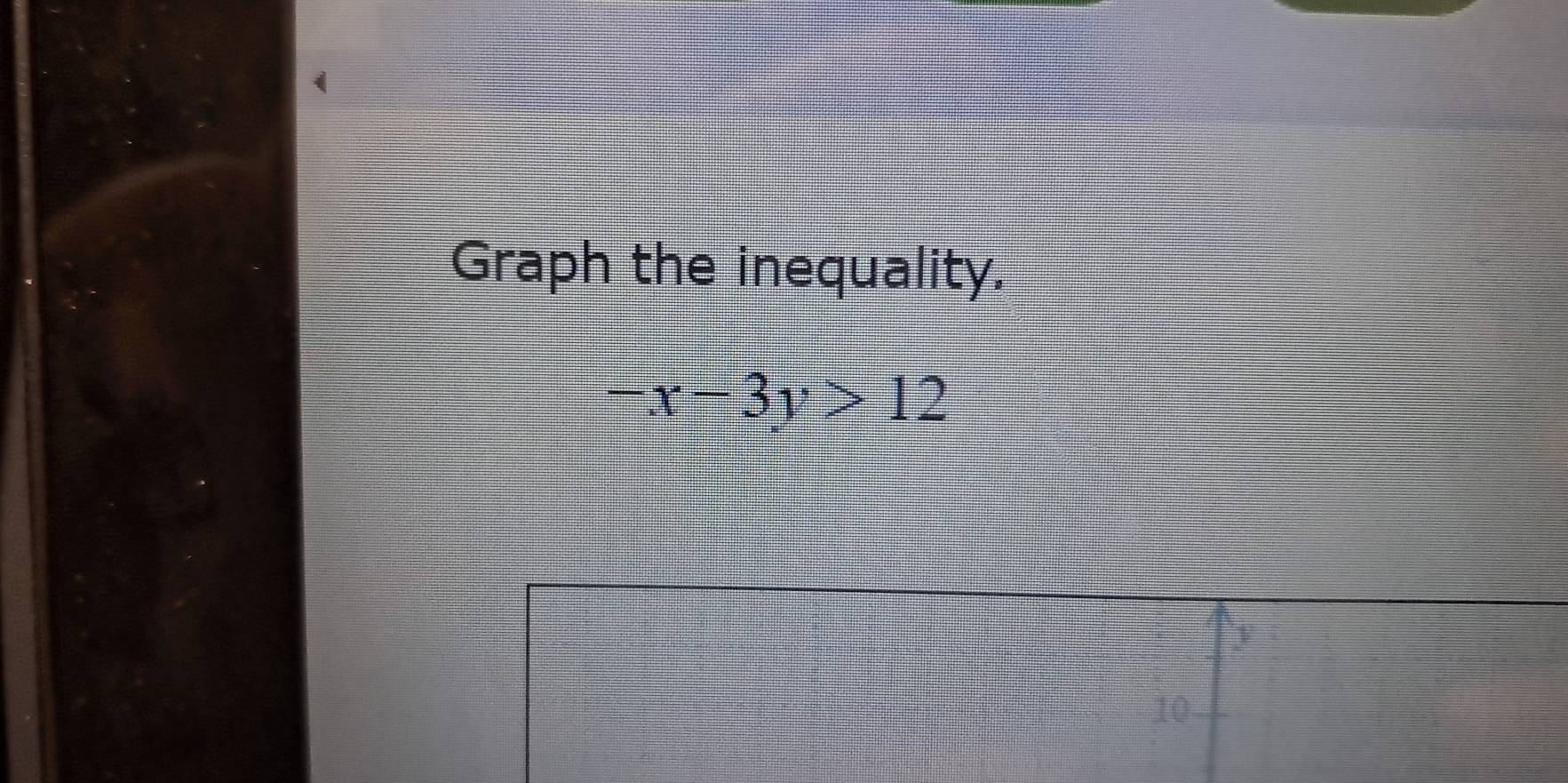 Graph the inequality.
-x-3y>12
10