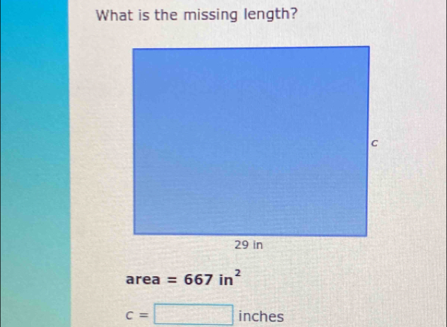 What is the missing length?
area =667in^2
c=□ inches