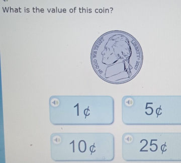 What is the value of this coin?
1¢ ④ 5¢
④ 10¢ 25¢