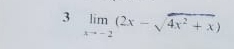 3 limlimits _xto -2(2x-sqrt(4x^2+x))