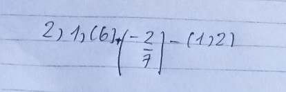 1,(6),(- 2/7 )-(1,2)