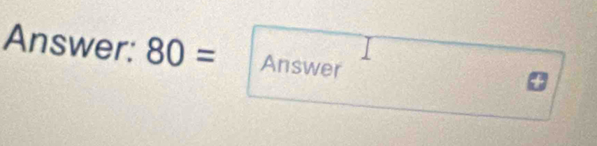 Answer: 80= Answer 2:2
+