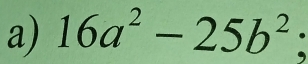 16a^2-25b^2 :