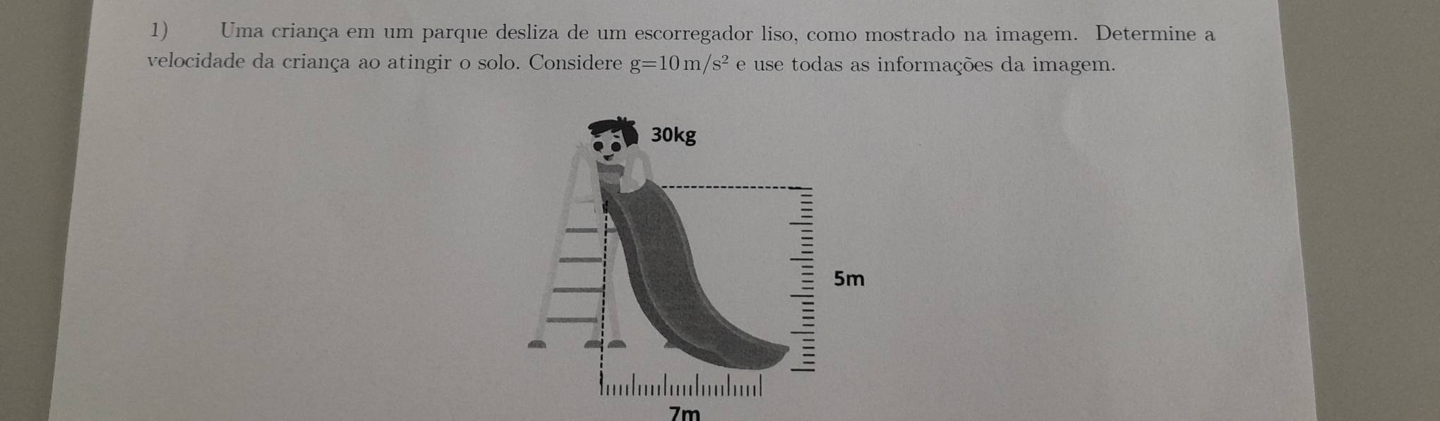 Uma criança em um parque desliza de um escorregador liso, como mostrado na imagem. Determine a 
velocidade da criança ao atingir o solo. Considere g=10m/s^2 e use todas as informações da imagem.
7m