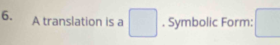 A translation is a . Symbolic Form: