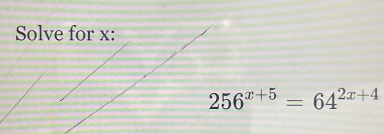 Sol
256^(x+5)=64^(2x+4)