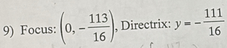 Focus: (0,- 113/16 ) , Directrix: y=- 111/16 