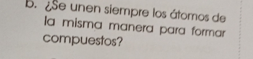 ¿Se unen siempre los átomos de 
la misma manera para formar 
compuestos?