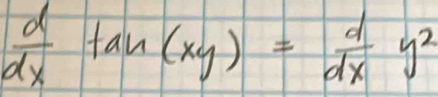  d/dx tan (xy)= d/dx y^2