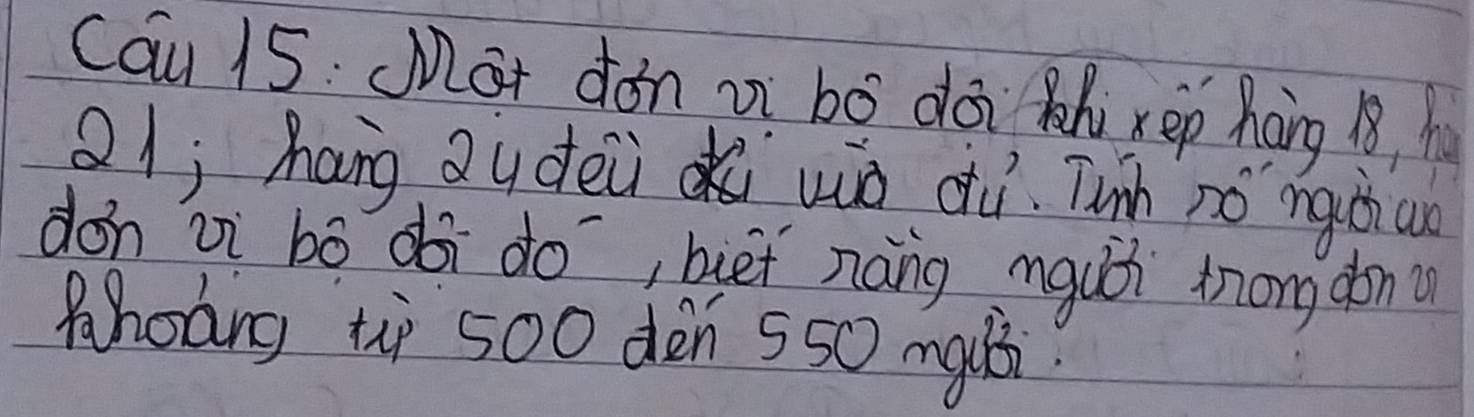 Cau 15: Mat don oi bó doi hi xep hàng 18 h 
Q1; hang Qu dēù wò diì Tinh nó`nghao 
don zì bó di do, biet náng nguǔi tong don 
Phoding t 500 dèn ss0 mgui