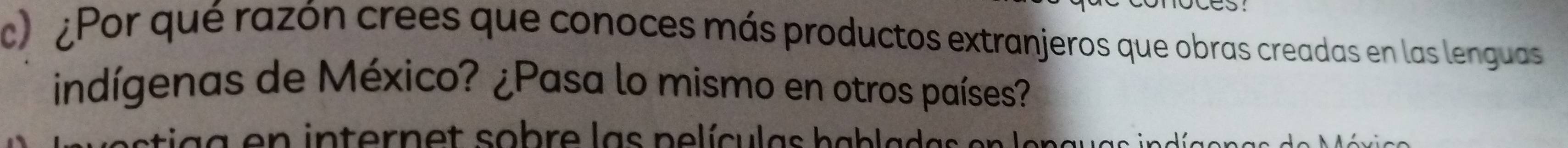 ¿Por qué razón crees que conoces más productos extranjeros que obras creadas en las lenguas 
indígenas de México? ¿Pasa lo mismo en otros países? 
aa en internet sobre las películas hablada