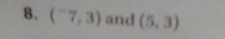 (^-7,3) and (5,3)