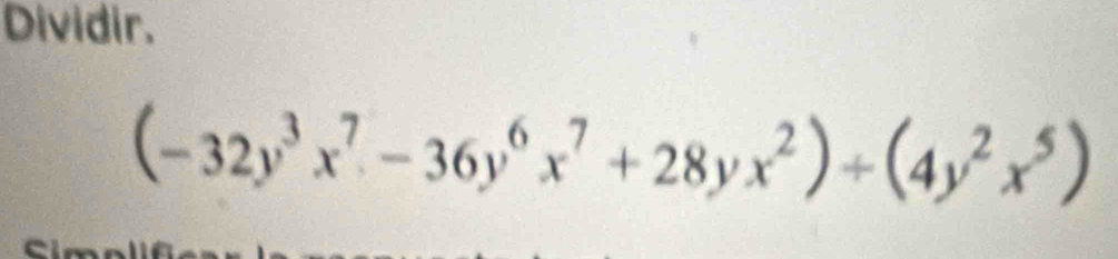 Dividir.
(-32y^3x^7-36y^6x^7+28yx^2)+(4y^2x^5)