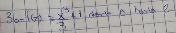 3 -f(x)= x^3/3 +1 eleecle o rartd 2.