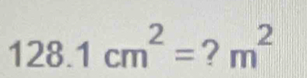 128.1cm^2= . m^2°