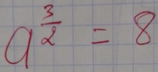 a^(frac 3)2=8