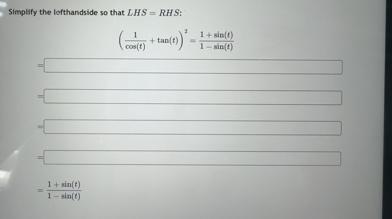 Solved: Simplify the lefthandside so that LHS=RHS ( 1/cos (t) +tan (t ...