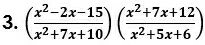 ( (x^2-2x-15)/x^2+7x+10 )( (x^2+7x+12)/x^2+5x+6 )