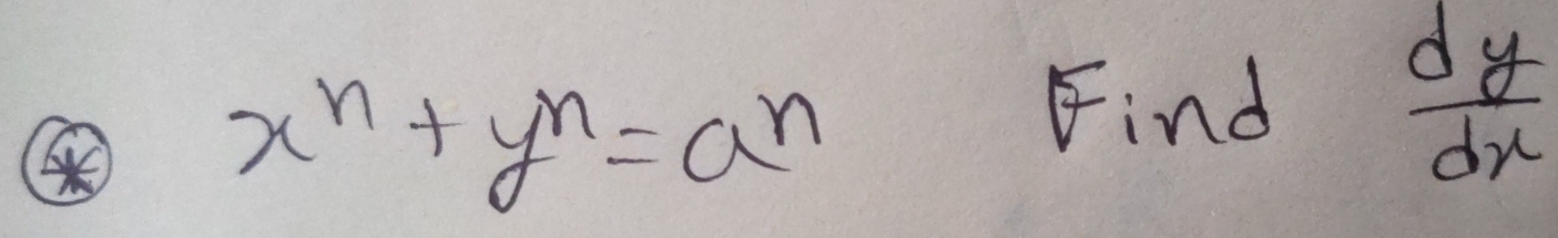 x^n+y^n=a^n
Find  dy/dx 