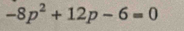 -8p^2+12p-6=0