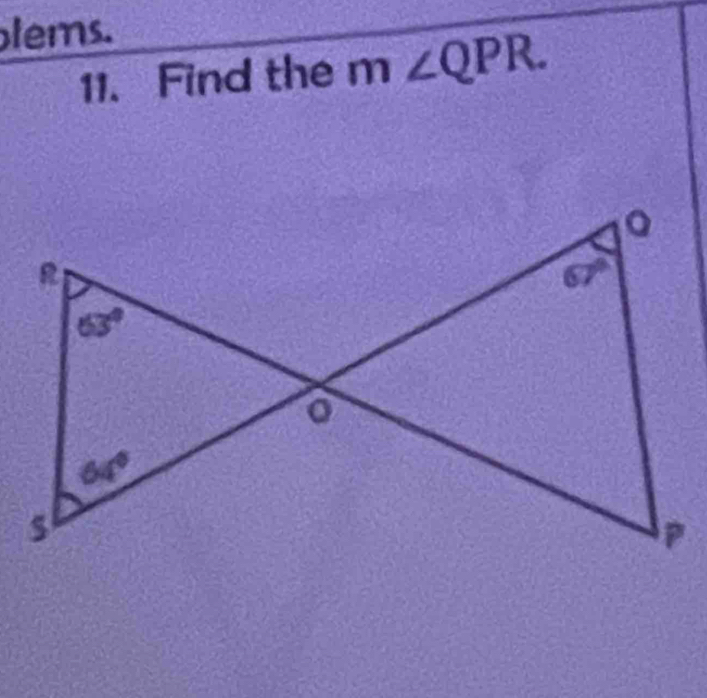 lems.
11. Find the m∠ QPR.