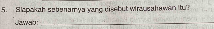 Siapakah sebenarnya yang disebut wirausahawan itu? 
Jawab:_